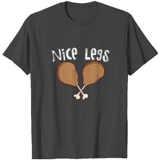 Nice Legs Turkey Legs Leg Day Turkey Day T Shirts