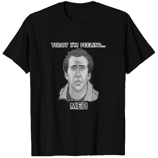 Today I'm Feeling MEH with Nicholas Cage T Shirts
