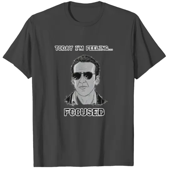 Today I'm Feeling FOCUSED with Nicholas Cage T Shirts