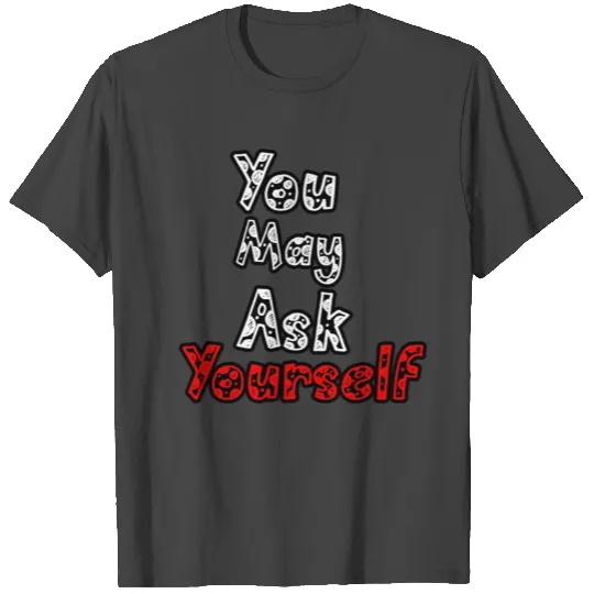 Talking Heads - You May Ask Yourself T Shirts