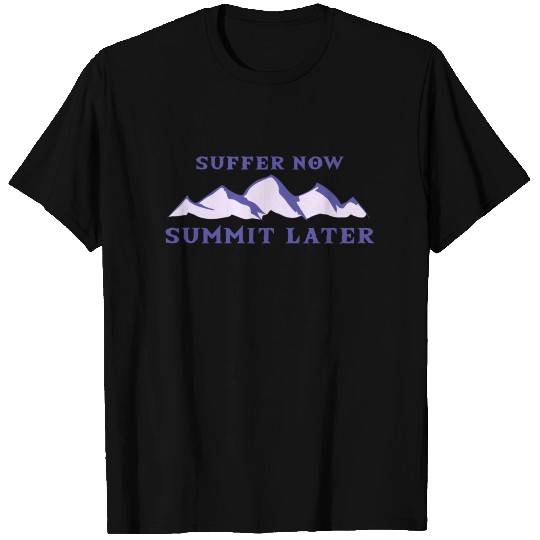 Suffer Now Summit Later Mountaineering T Shirts