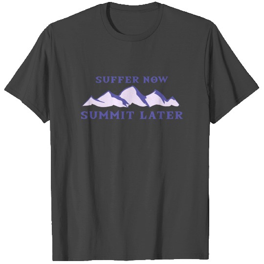 Suffer Now Summit Later Mountaineering T Shirts