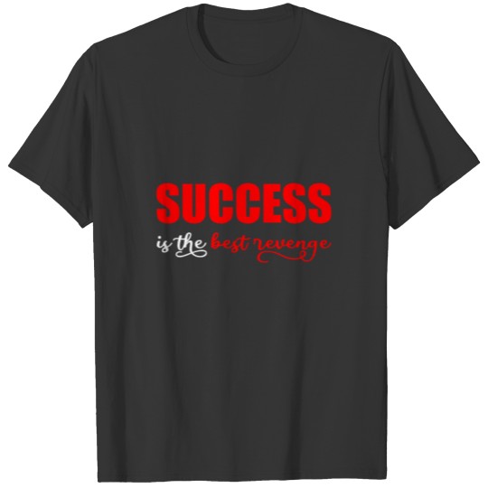 Success Is The Best Revenge 2 T-shirt
