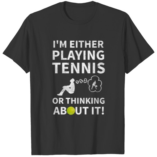 Tennis Player - Thinking About Tennis T-shirt