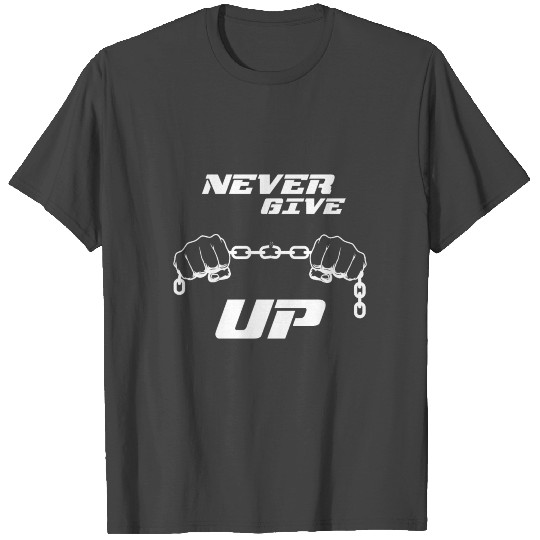 Never Give Up T Shirts