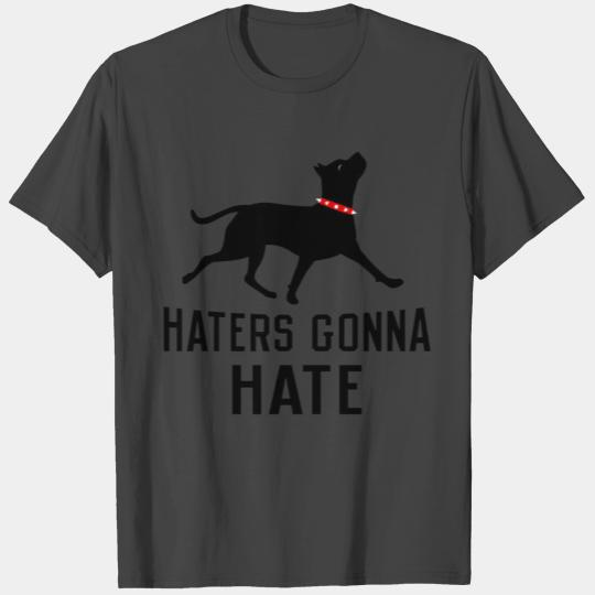 Haters Gonna Hate Pit T Shirts