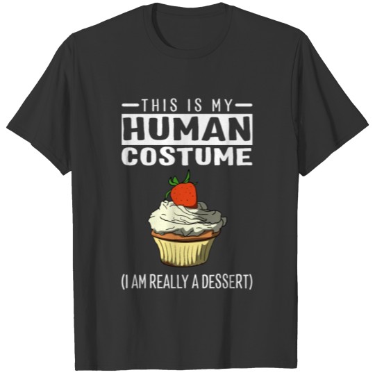 This Is My Human Costume I'm Really A Dessert T-shirt