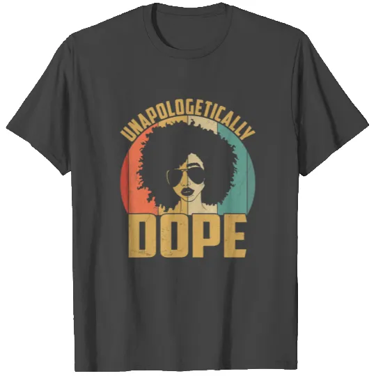 Unapologetically Dope Afro African American Black T Shirts