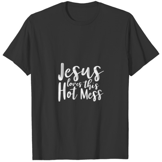 Cute Jesus Loves This Hot Mess Christian Women'S G T Shirts