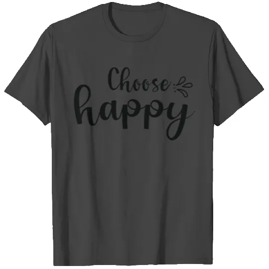 Choose Happy T Shirts