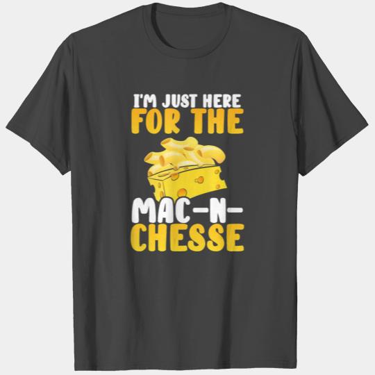 I rsquo m Just Here For The Mac And Cheese Thanksg T Shirts