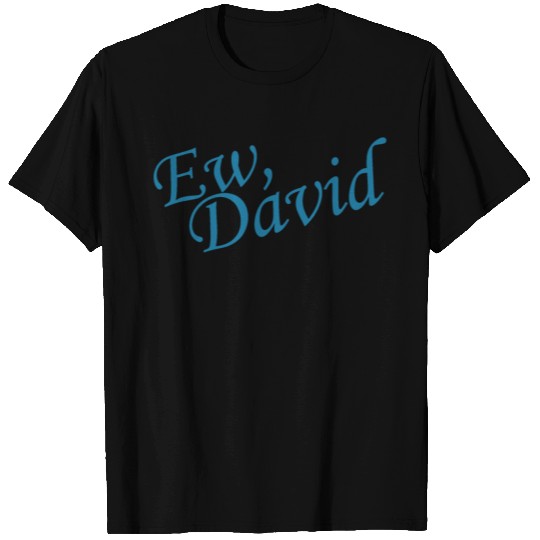 Ew David T Shirts