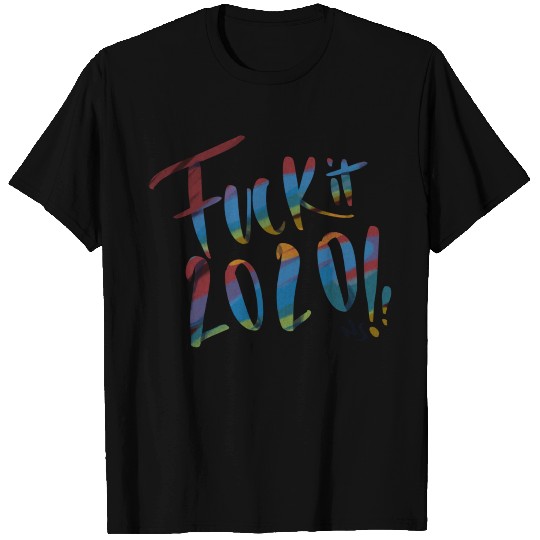 fuck it 2020 T Shirts