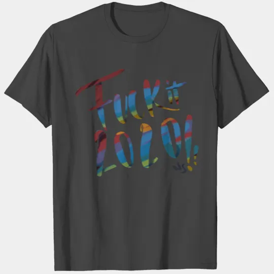 fuck it 2020 T Shirts