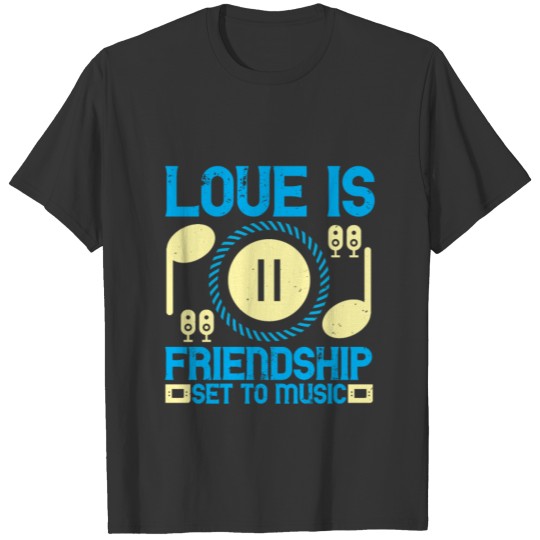 Love is friendship set to music T-shirt