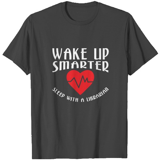 Wake Up Smarter Sleep With a Librarian Gifts T Shirts
