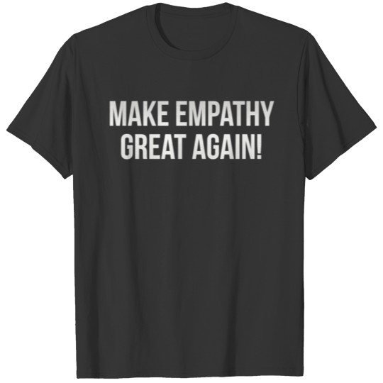 Make Empathy Great Again White T Shirts