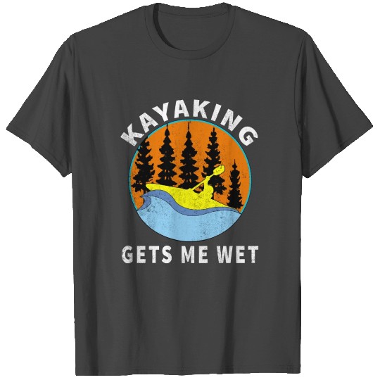 Kayaking Gets Me Wet Funny Sexy River College Humo T Shirts