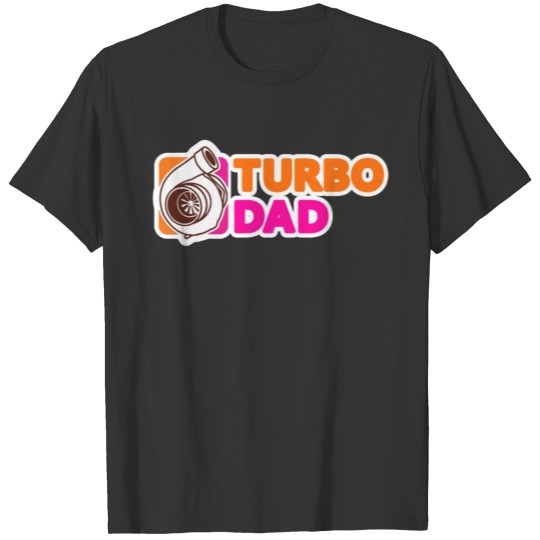 Turbo Dad Fast Race Car Racing Boost Father s Day T Shirts