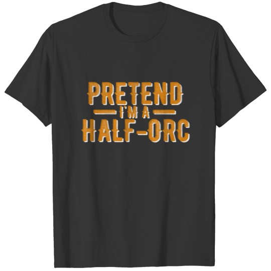 Pretend I'm A Half-Orc Funny Halloween T-shirt