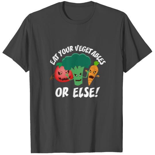 Eat Your Vegetables Or Else Vegan Vegetable Lover T Shirts