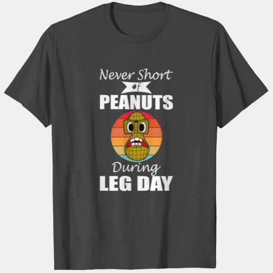Never Short Of Peanuts During Leg Day T Shirts