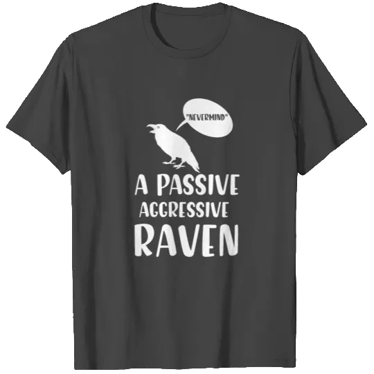 “Nevermind” A passive aggressive Raven Gifts T Shirts