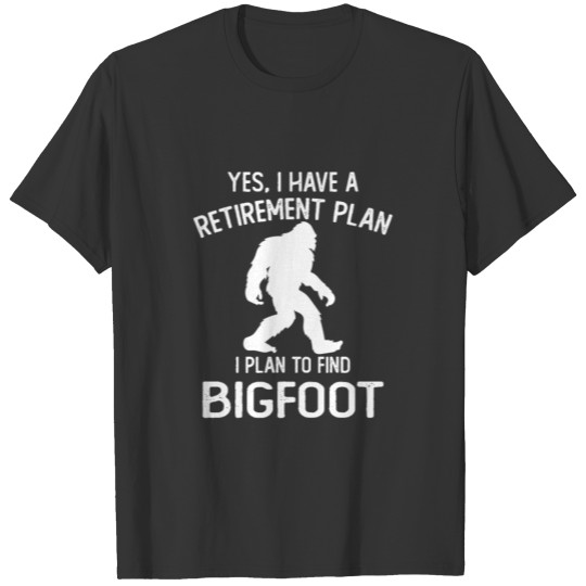 Plan To Find Bigfoot Funny Fairy Tale Retirement T-shirt