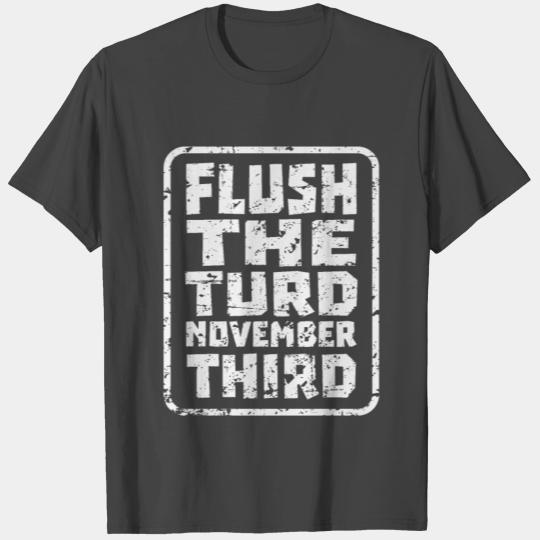 Flush The Turd November Third Anti Trump Vote 2020 T Shirts