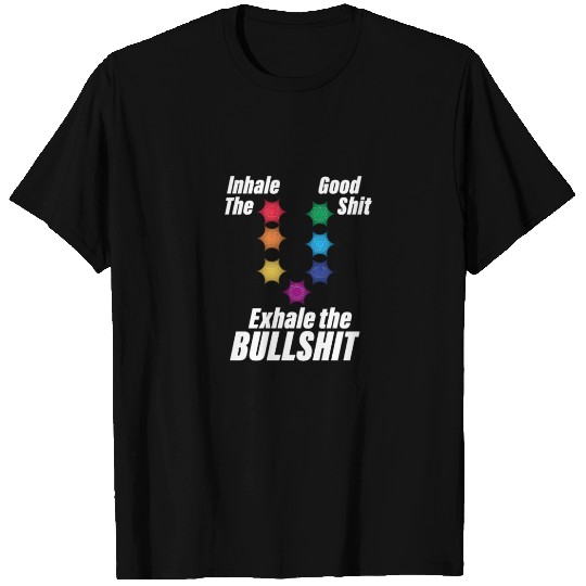 Inhale good shit exhale bullshit - meditation T Shirts