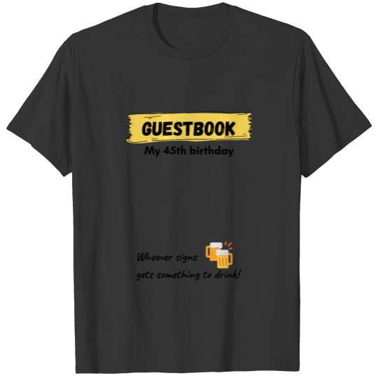 Guest book for birthday guests 45 years design T Shirts