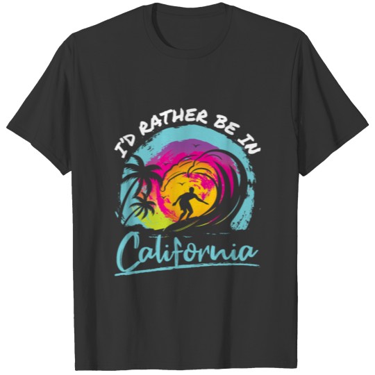 I'd Rather Be in California Travel Wanderlust T-shirt