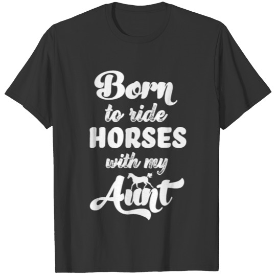 Born To Ride Horses With Aunt Rider Horse Riding T Shirts