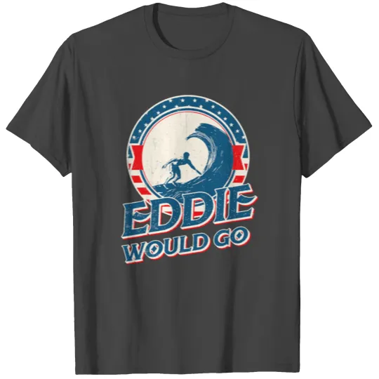 Eddie would go T Shirts
