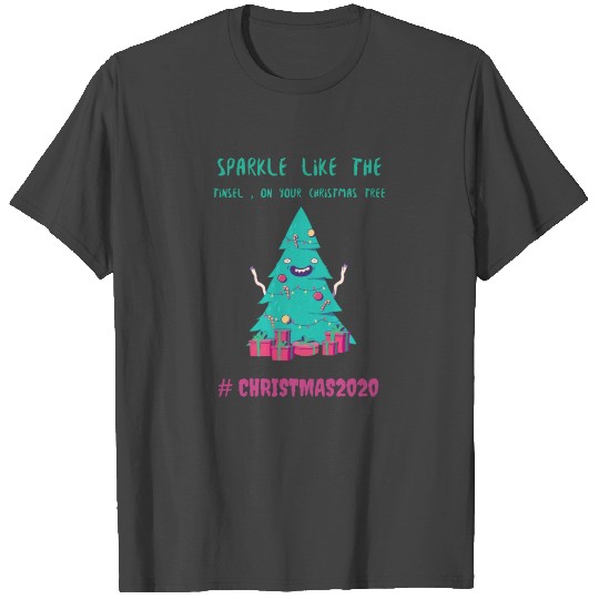 Sparkle Like The Tinsel On Your Christmas Tree T Shirts