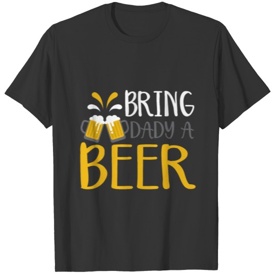 Bring a Dady Beer T-shirt