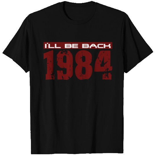 I'll be back in 1984 T Shirts