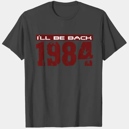 I'll be back in 1984 T Shirts