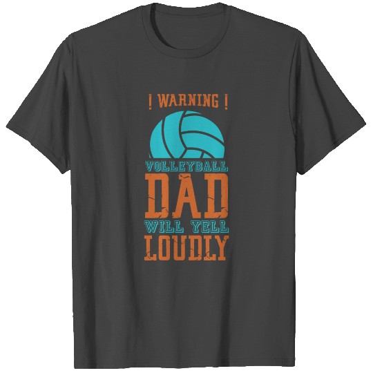 !Warning! Volleyball Dad Will Yell Loudly Spike T Shirts