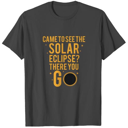 Solar Eclipse There You Go T Shirts