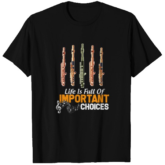 Life is Full of Important Choices Funny Piccolo T Shirts