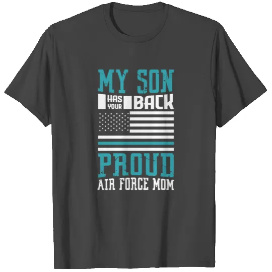 My Son Has Your Back Proud Air Force Mom Heroine T Shirts