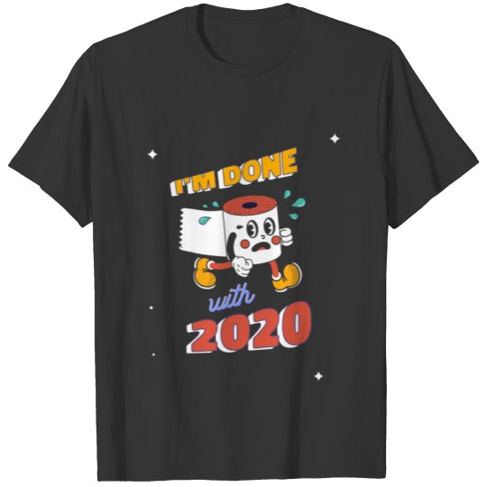 I'm done with 2020 T-shirt