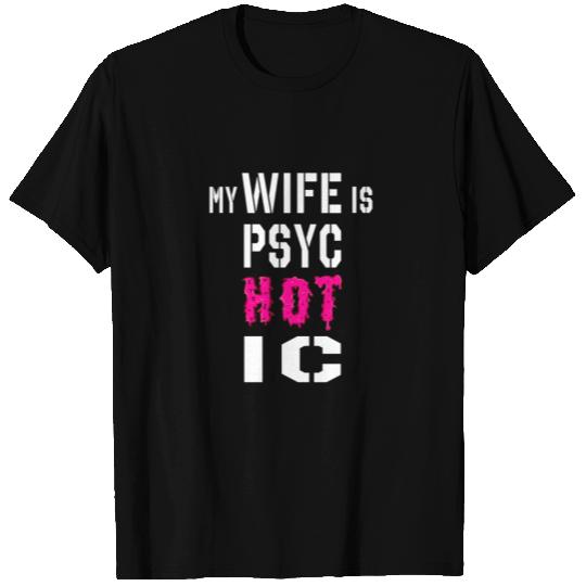 my wife is psychotic T Shirts