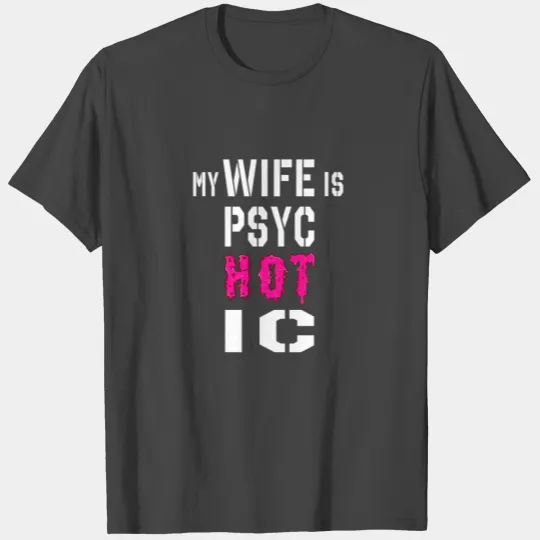 my wife is psychotic T Shirts