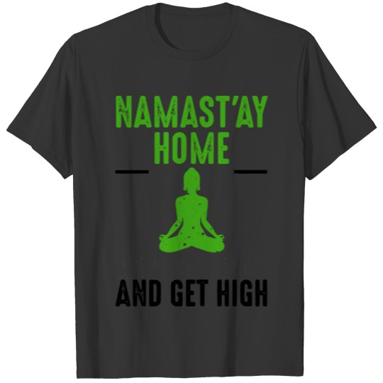 Namastay Home Get High Weed Yoga Yogi Funny 420 T Shirts
