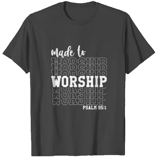 Made to Worship psalm 951 T Shirts