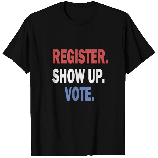 Register Show Up Vote 2020 Election T Shirts