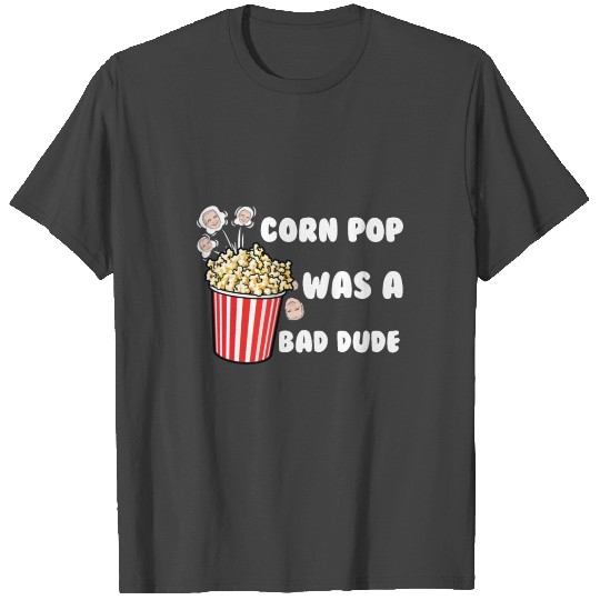 corn pop was a bad dude T Shirts