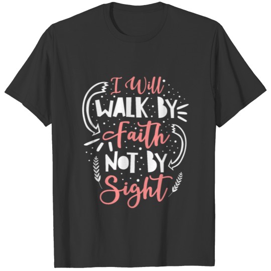 I Will By Faith Not By Sight T-shirt